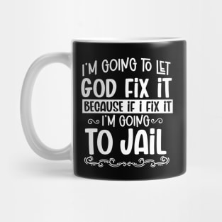 I'm Going To Let God Fix It - Christian Humor Mug